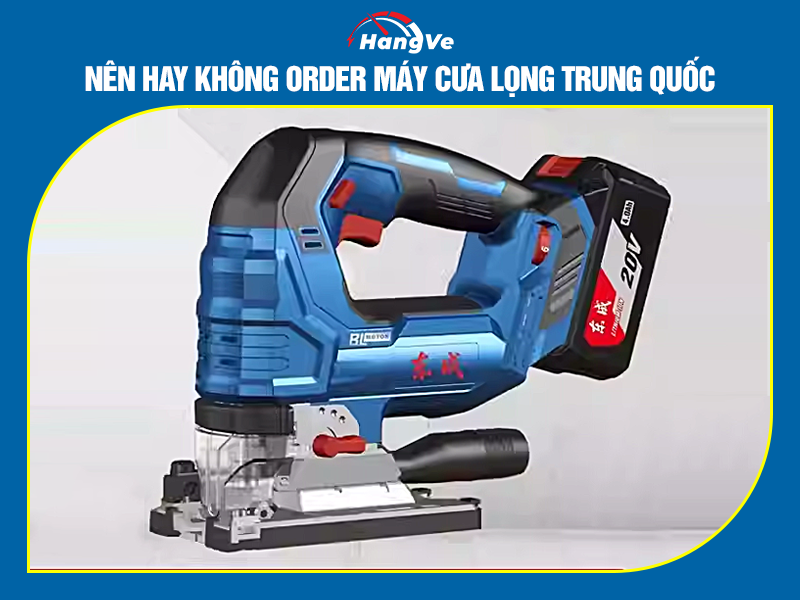 Nên hay không order máy cưa lọng Trung Quốc