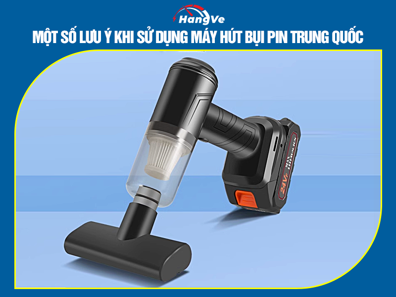 Một số lưu ý khi sử dụng máy hút bụi pin Trung Quốc