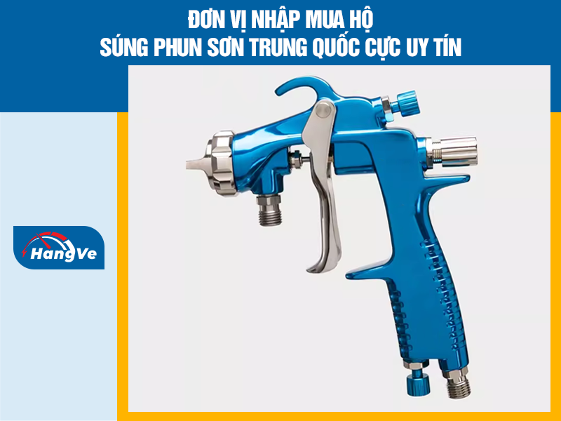 Đơn vị nhập mua hộ súng phun sơn Trung Quốc cực uy tín