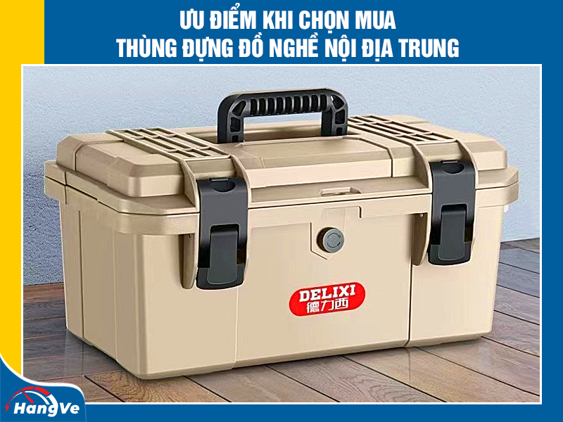 Ưu điểm khi chọn mua thùng đựng đồ nghề nội địa Trung