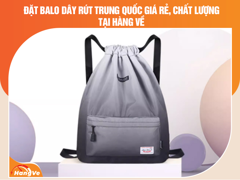 Đặt balo dây rút Trung Quốc giá rẻ, chất lượng