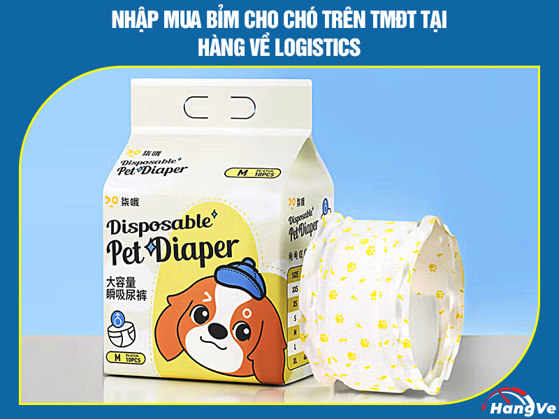 Nhập mua bỉm cho chó trên TMĐT tại Hàng Về Logistics