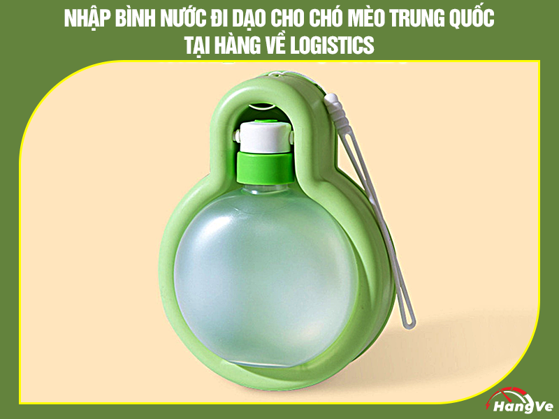 Nhập bình nước đi dạo cho chó mèo Trung Quốc tại Hàng về Logistics