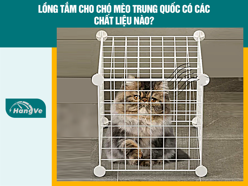Lồng tắm cho chó mèo Trung Quốc có các chất liệu nào?