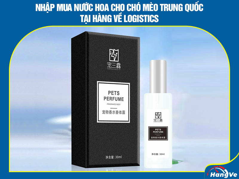 Nhập mua nước hoa cho chó mèo Trung Quốc tại Hàng Về Logistics