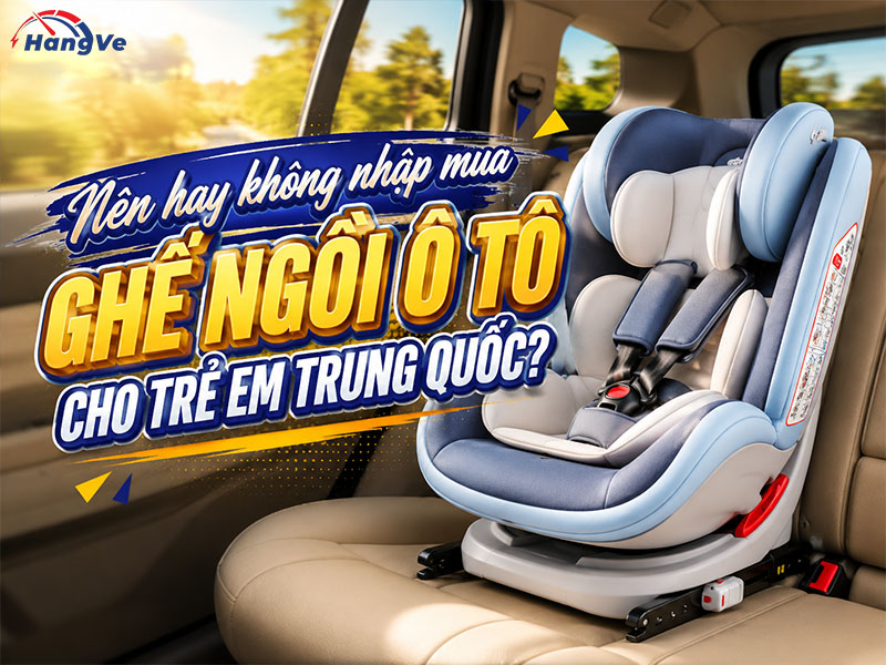 Nên hay không nhập mua ghế ngồi ô tô cho trẻ em Trung Quốc về kinh doanh?