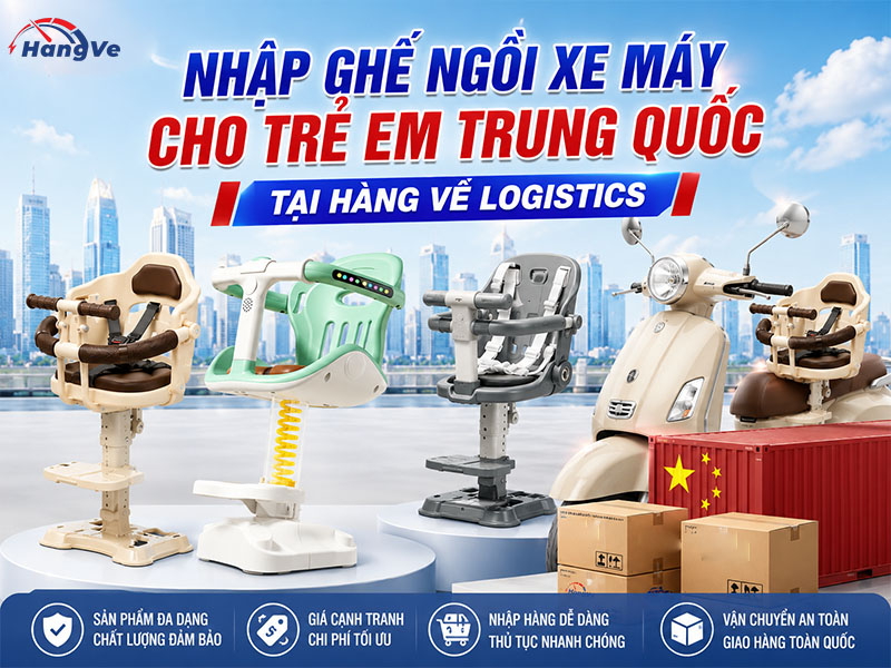 Nhập ghế ngồi xe máy cho trẻ em Trung Quốc tại Hàng Về Logistics