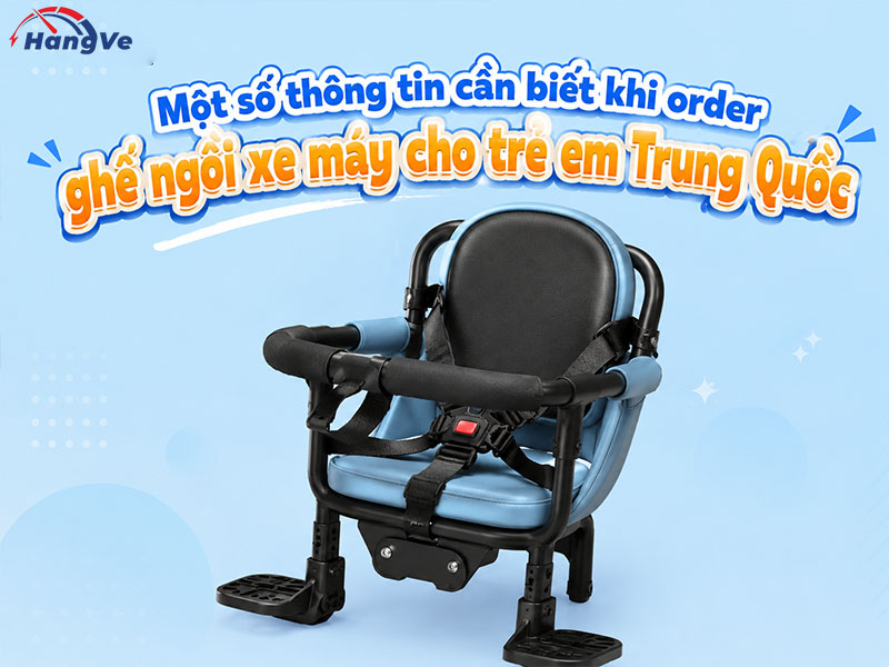 Một số thông tin cần biết khi order ghế ngồi xe máy cho trẻ em Trung Quốc