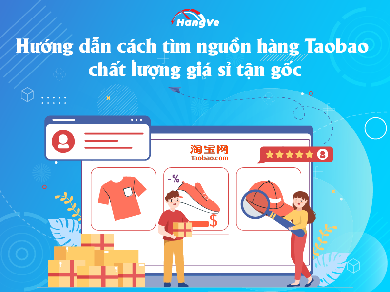 Hướng dẫn cách tìm nguồn hàng Taobao chất lượng giá sỉ tận gốc