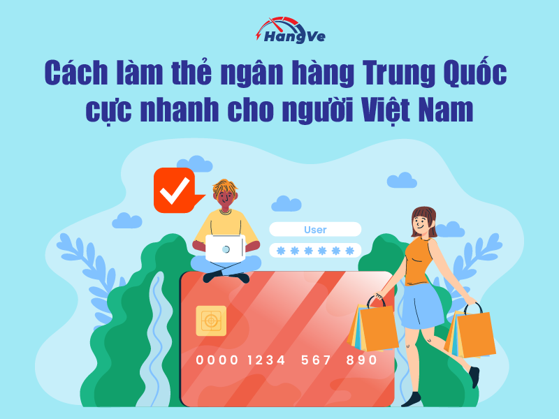 Hướng dẫn cách làm thẻ ngân hàng Trung Quốc cực nhanh cho người Việt Nam