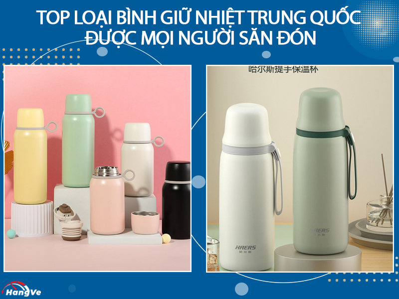 Top loại bình giữ nhiệt Trung Quốc được mọi người săn đón