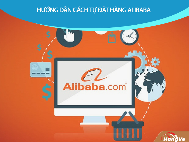 Hướng dẫn cách tự đặt hàng Alibaba