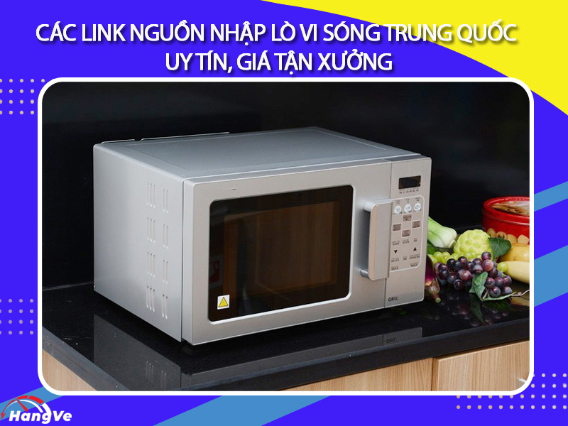 Các link nhập lò vi Các link nguồn nhập lò vi sóng Trung Quốc uy tín, giá tận xưởngsóng Trung Quốc uy tín, giá tận xưởng