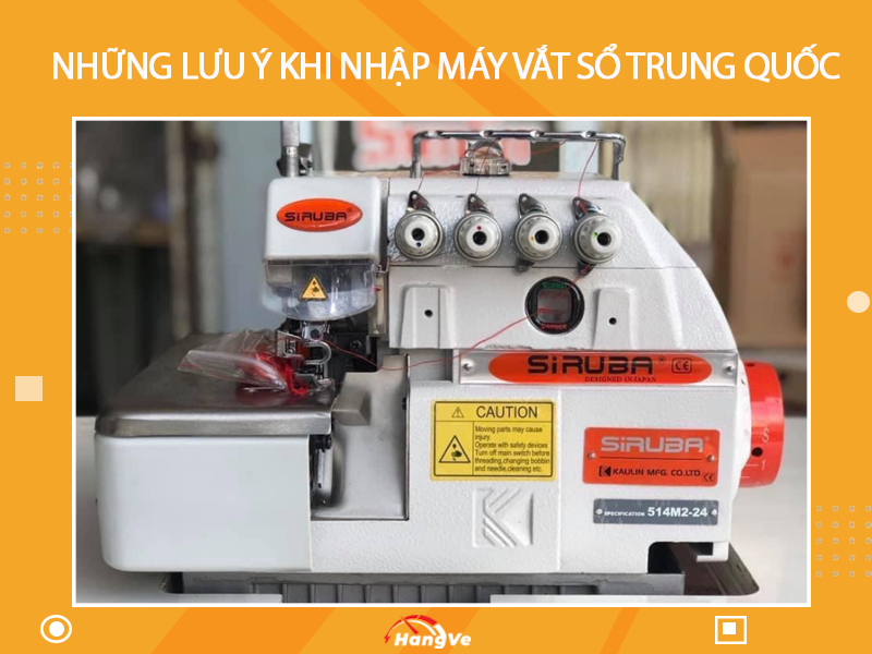 Những lưu ý quan trọng khi nhập máy vắt sổ Trung Quốc