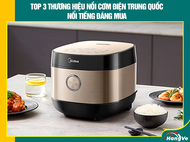 Top 3 thương hiệu nồi cơm điện Trung Quốc nổi tiếng đáng mua