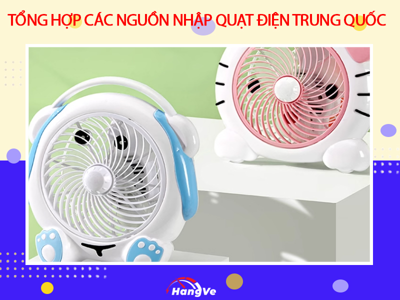 Tổng hợp các nguồn nhập quạt điện nội địa Trung Quốc giá rẻ uy tín