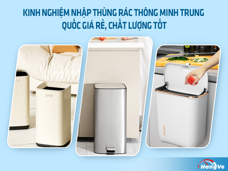 Kinh nghiệm nhập thùng rác thông minh Trung Quốc giá rẻ, chất lượng tốt