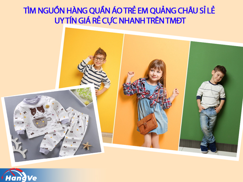 Tìm nguồn hàng quần áo trẻ em Quảng Châu sỉ lẻ uy tín giá rẻ cực nhanh trên TMĐT