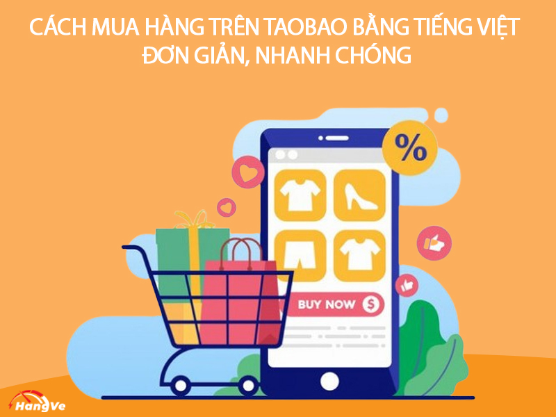 Hướng dẫn cách mua hàng trên Taobao bằng tiếng Việt đơn giản, nhanh chóng