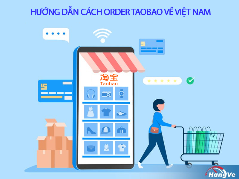 Hướng dẫn cách order Taobao về Việt Nam trên điện thoại, máy tính cực nhanh