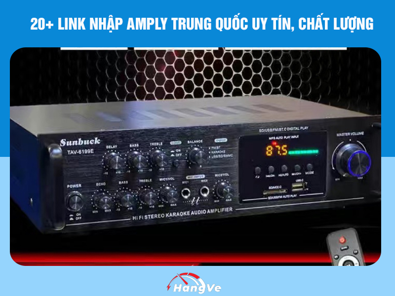 20+ link nhập Amply Trung Quốc uy tín, chất lượng