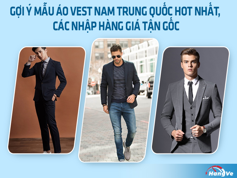 Gợi ý 4 mẫu áo vest nam Trung Quốc hot nhất, các nhập hàng giá tận gốc