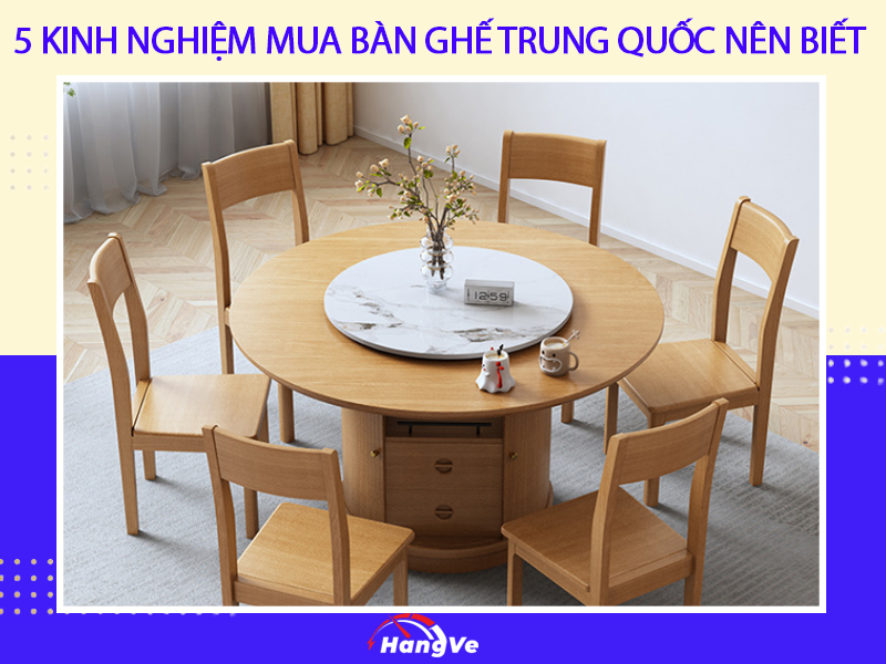 5 kinh nghiệm mua bàn ghế Trung Quốc nên biết