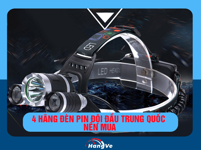 4 hãng đèn pin đội đầu Trung Quốc nên mua