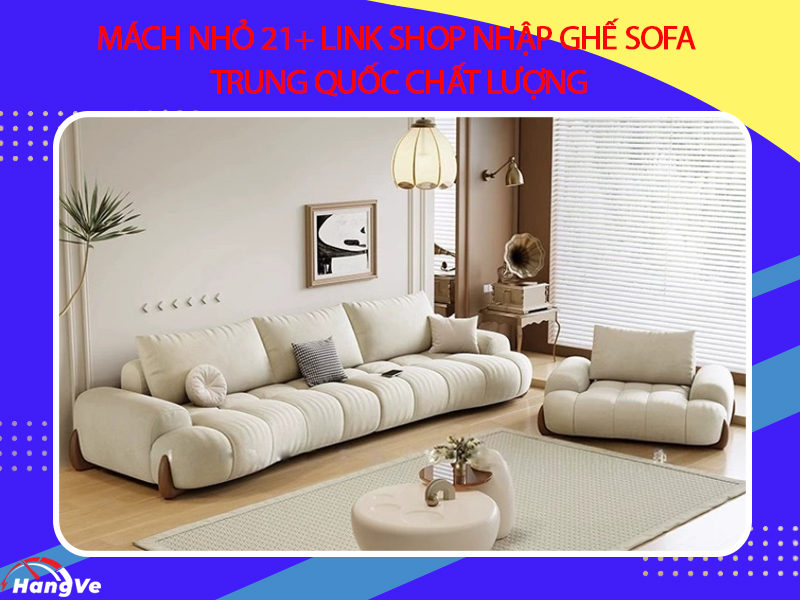 Mách nhỏ 21+ link shop nhập ghế sofa Trung Quốc chất lượng