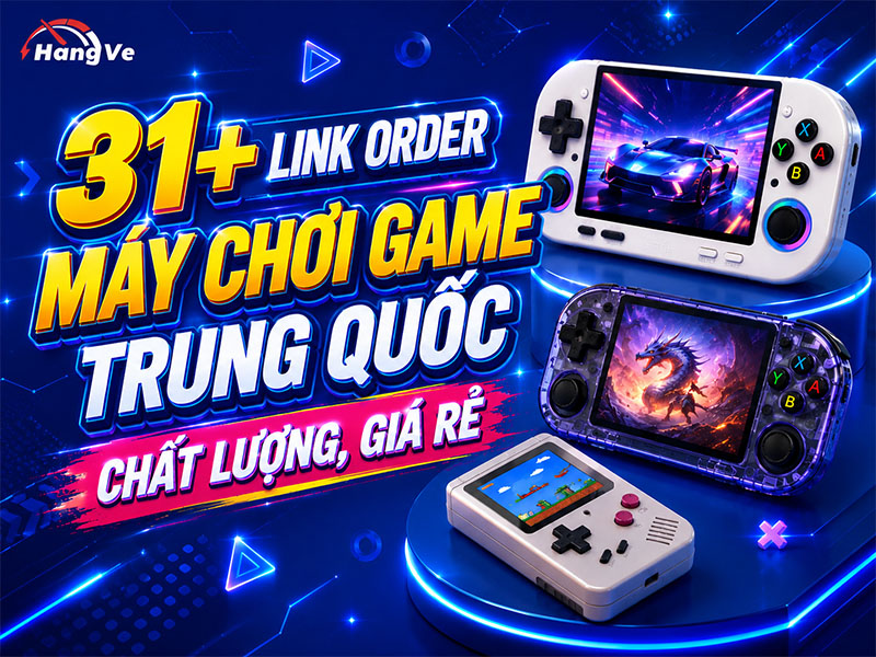 Top 31+ link nhập máy chơi game Trung Quốc chất lượng, giá rẻ