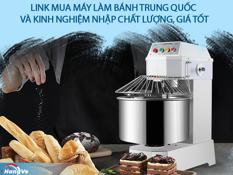 Link mua máy làm bánh Trung Quốc và kinh nghiệm nhập chất lượng, giá tốt