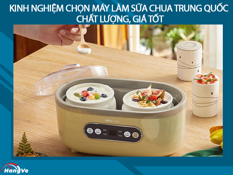 Bật mí 6 kinh nghiệm chọn máy làm sữa chua Trung Quốc chất lượng, giá tốt