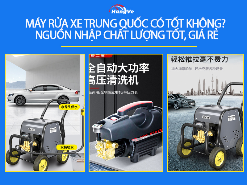 Máy rửa xe Trung Quốc có tốt không? Nguồn nhập chất lượng tốt, giá rẻ