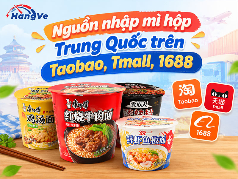 Nguồn nhập sỉ, lẻ mì hộp Trung Quốc trên Taobao, Tmall, 1688 cực chất lượng