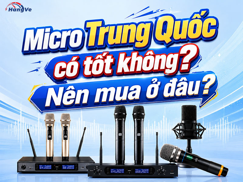 Sự thật micro Trung Quốc có tốt không?
