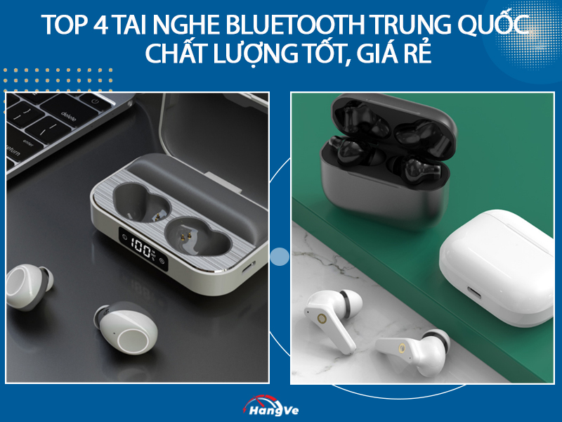 Top 4 tai nghe Bluetooth Trung Quốc chất lượng tốt, giá rẻ