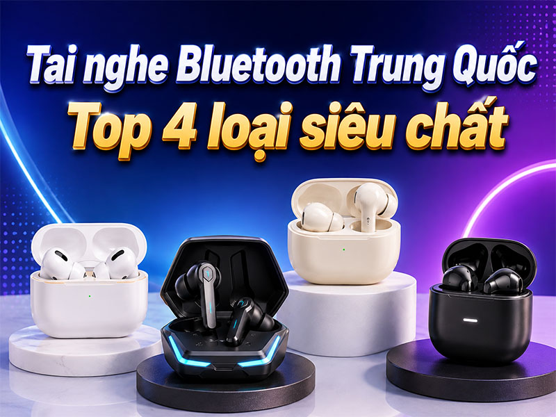 Top 4 tai nghe Bluetooth Trung Quốc chất lượng tốt, giá rẻ