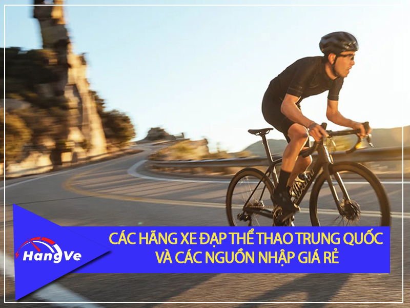 Các hãng xe đạp thể thao Trung Quốc và các nguồn nhập giá rẻ