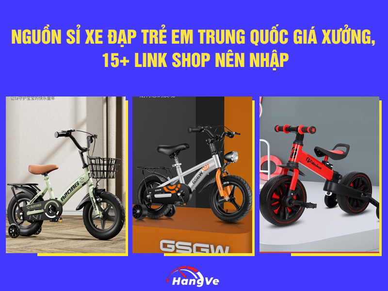 Nguồn sỉ xe đạp trẻ em Trung Quốc giá xưởng, 15+ link shop nên nhập