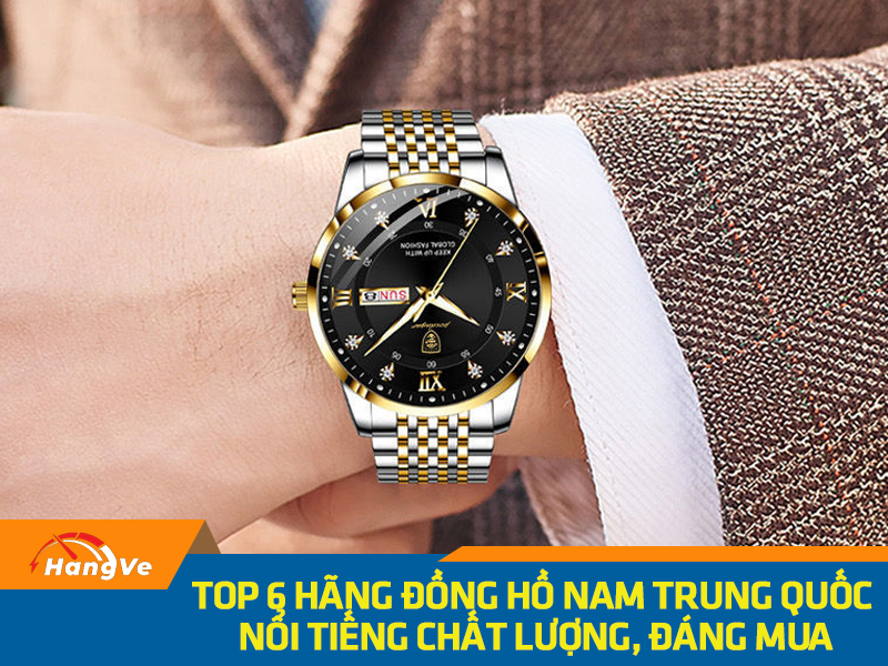 Top 6 hãng đồng hồ nam Trung Quốc nổi tiếng chất lượng, đáng mua