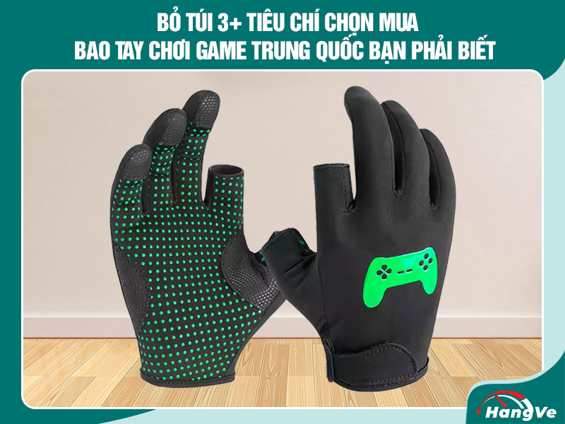 Bỏ túi 3+ tiêu chí chọn mua bao tay chơi game Trung Quốc bạn phải biết