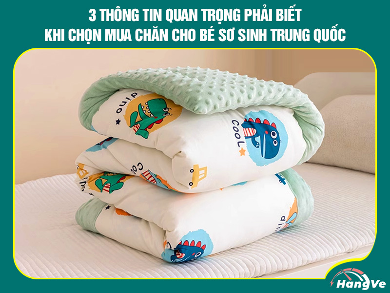 3 Thông tin phải biết khi chọn mua chăn cho bé sơ sinh Trung Quốc