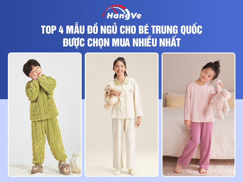 Top 4 mẫu đồ ngủ cho bé Trung Quốc được chọn mua nhiều nhất