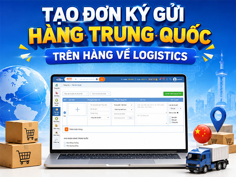 Hướng dẫn tạo đơn ký gửi hàng Trung Quốc trên Hàng Về Logistics