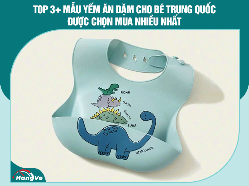 Top 3+ mẫu yếm ăn dặm cho bé Trung Quốc được chọn mua nhiều nhất