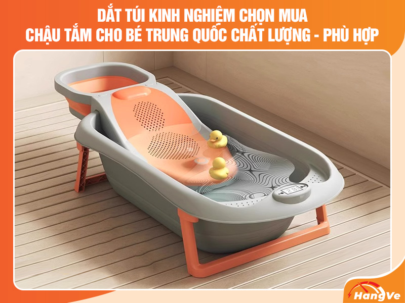 Dắt túi kinh nghiệm chọn mua chậu tắm cho bé Trung Quốc chất lượng, phù hợp