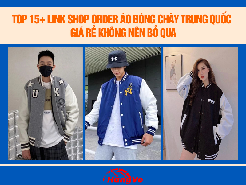 Top 15+ link shop order áo khoác bóng chày Trung Quốc không nên bỏ qua