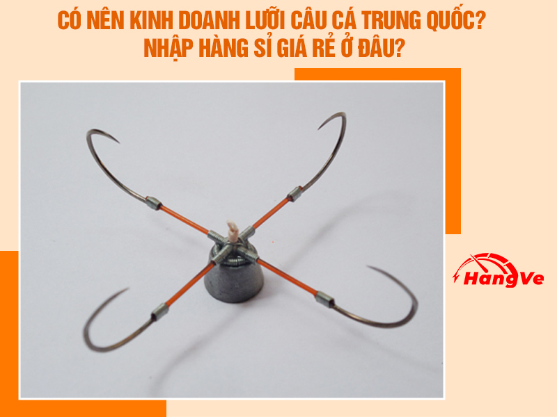 Có nên mua lưỡi câu cá Trung Quốc không