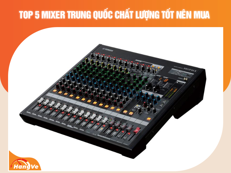 Top 5 mixer Trung Quốc chất lượng tốt nên mua