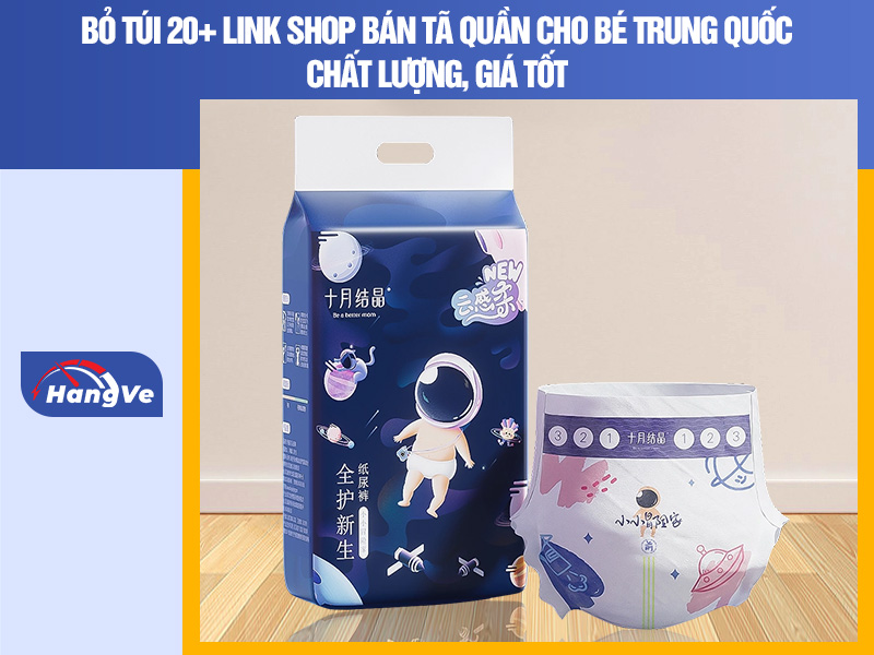 tã quần cho bé Trung Quốc